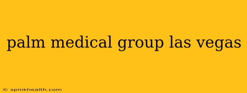 palm medical group las vegas