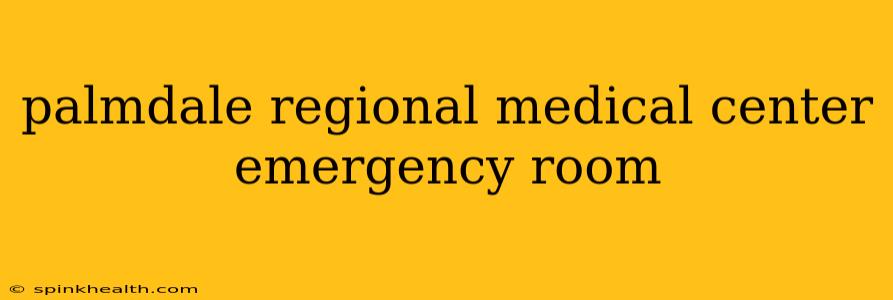 palmdale regional medical center emergency room