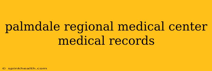 palmdale regional medical center medical records