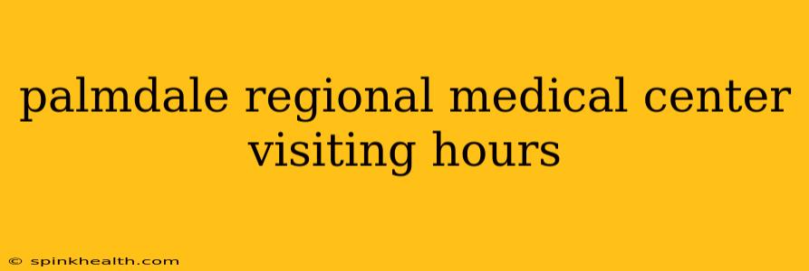 palmdale regional medical center visiting hours