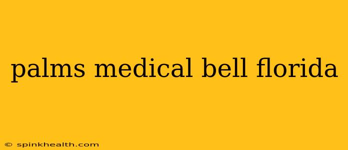 palms medical bell florida