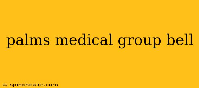 palms medical group bell