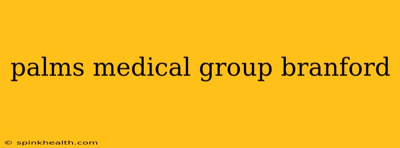 palms medical group branford