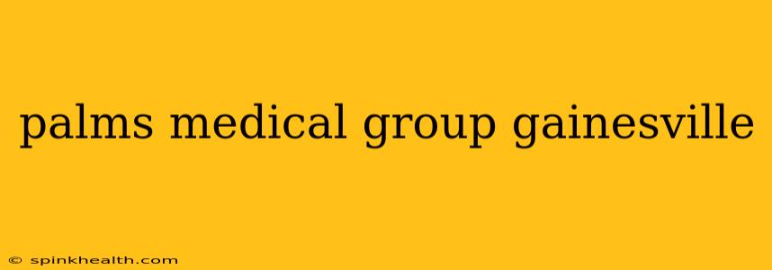 palms medical group gainesville