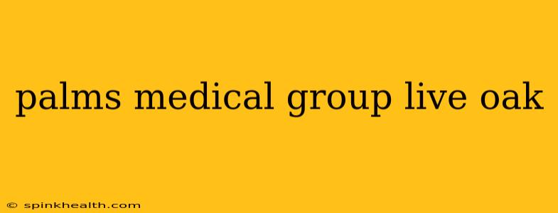 palms medical group live oak