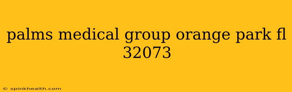 palms medical group orange park fl 32073