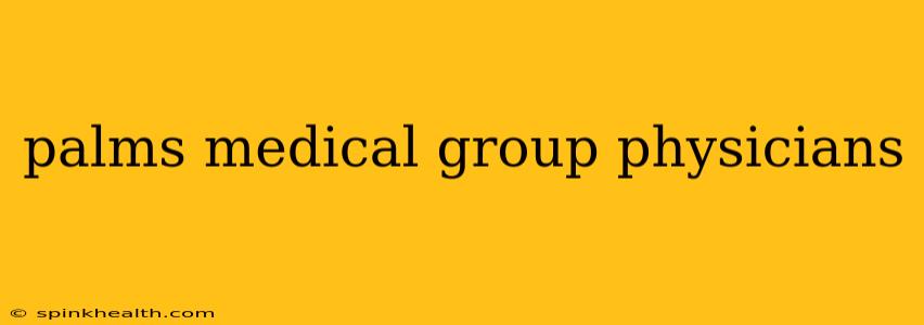 palms medical group physicians