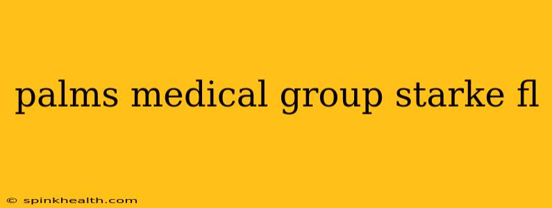 palms medical group starke fl