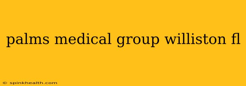 palms medical group williston fl