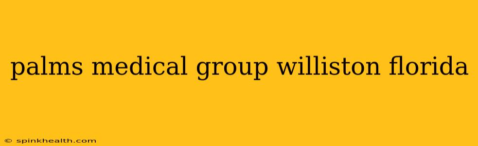palms medical group williston florida