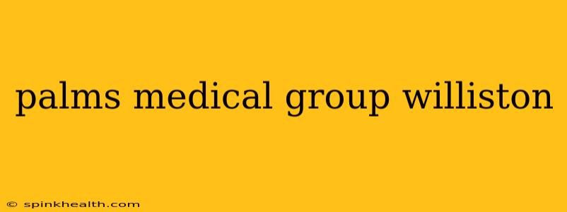 palms medical group williston