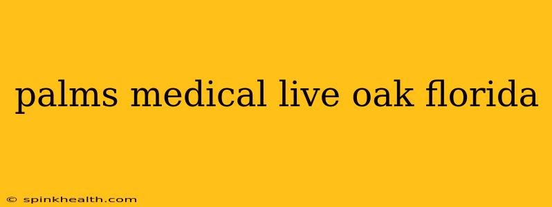 palms medical live oak florida