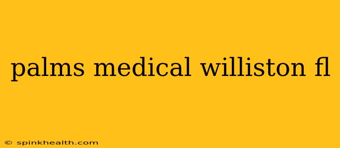 palms medical williston fl