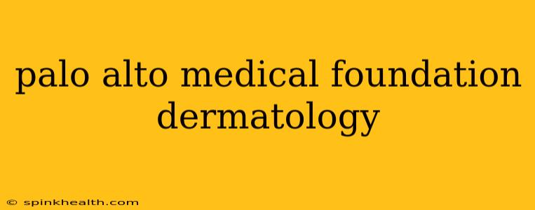 palo alto medical foundation dermatology
