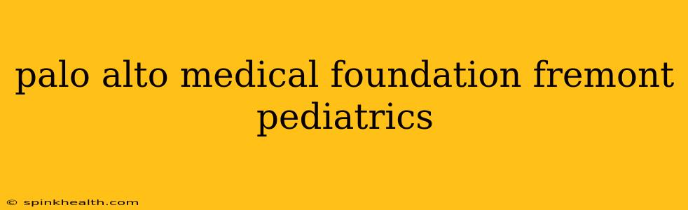palo alto medical foundation fremont pediatrics