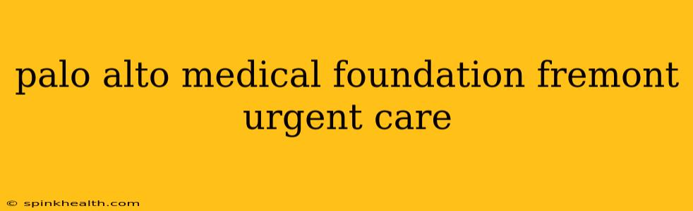 palo alto medical foundation fremont urgent care