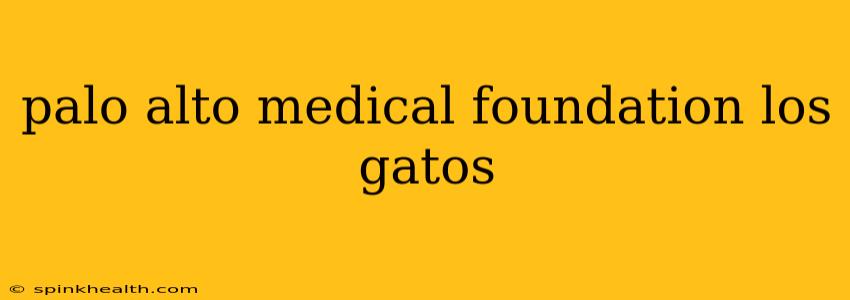 palo alto medical foundation los gatos