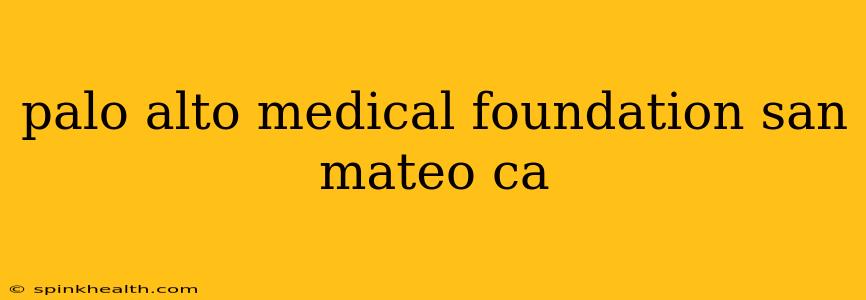 palo alto medical foundation san mateo ca
