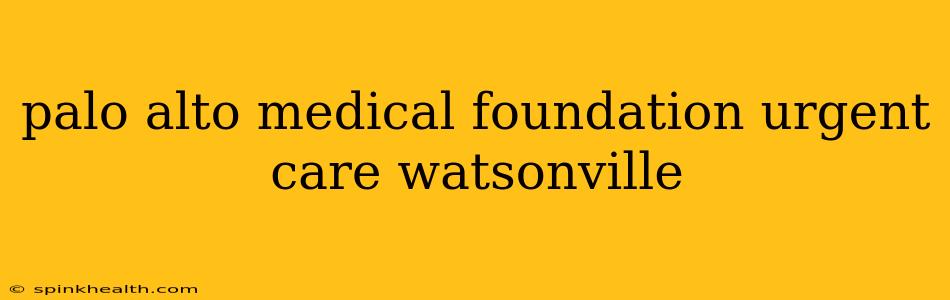 palo alto medical foundation urgent care watsonville
