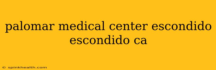 palomar medical center escondido escondido ca