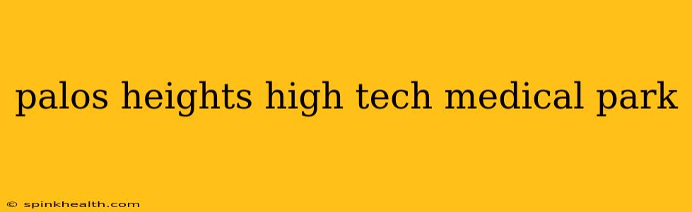 palos heights high tech medical park