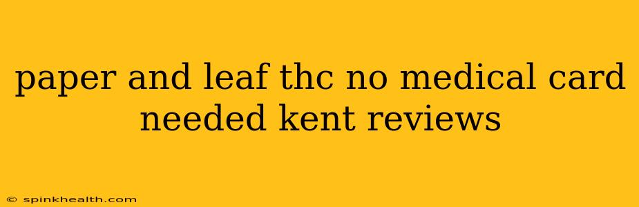 paper and leaf thc no medical card needed kent reviews