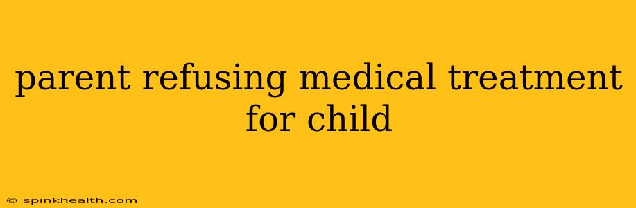parent refusing medical treatment for child