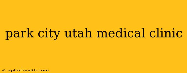 park city utah medical clinic