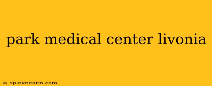 park medical center livonia