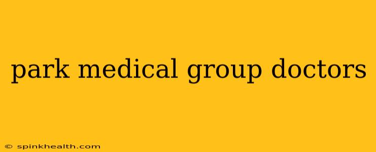 park medical group doctors