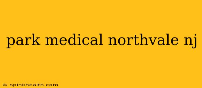 park medical northvale nj