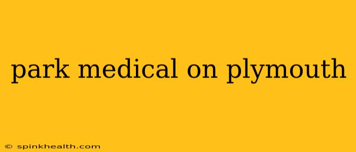 park medical on plymouth