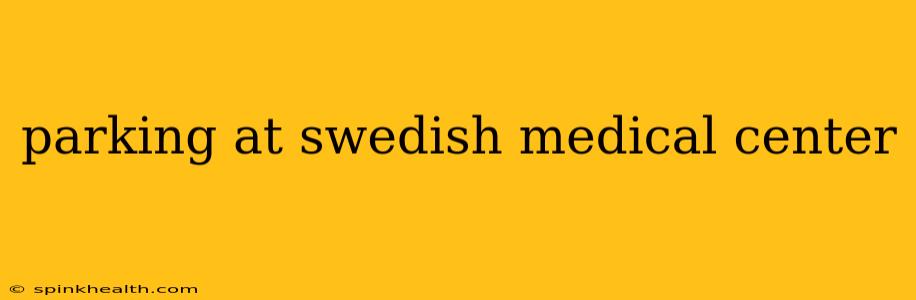 parking at swedish medical center