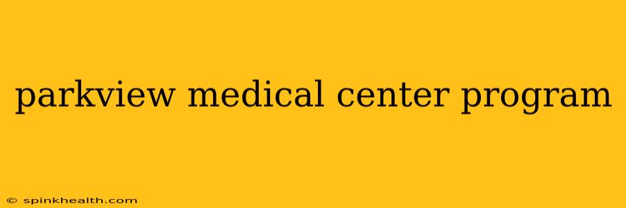 parkview medical center program