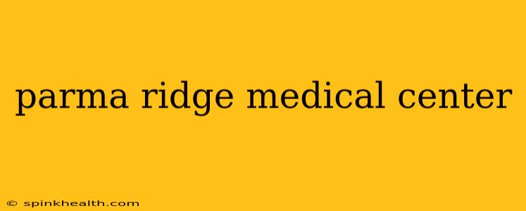 parma ridge medical center