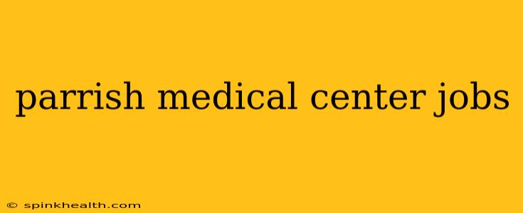 parrish medical center jobs