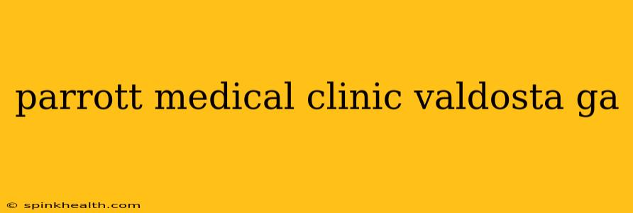 parrott medical clinic valdosta ga