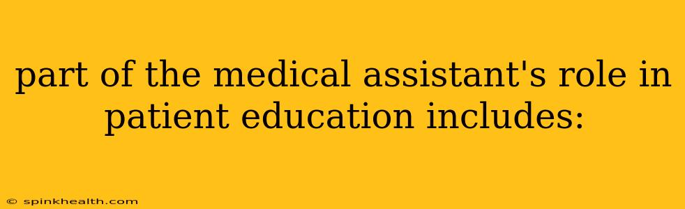 part of the medical assistant's role in patient education includes: