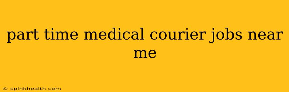 part time medical courier jobs near me