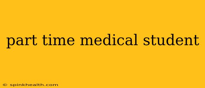 part time medical student