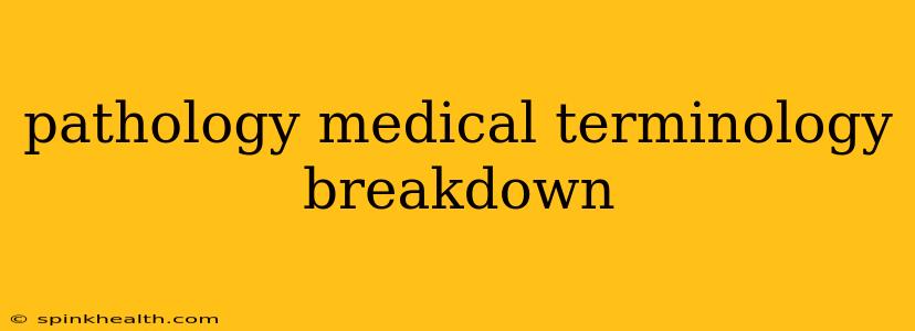 pathology medical terminology breakdown