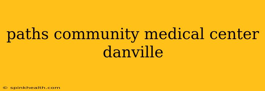 paths community medical center danville