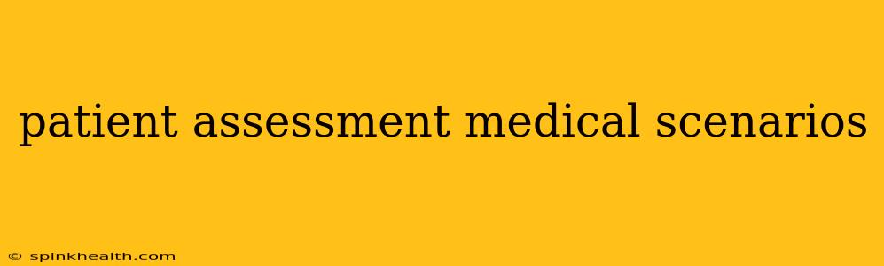 patient assessment medical scenarios