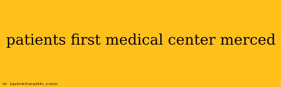 patients first medical center merced