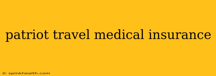 patriot travel medical insurance