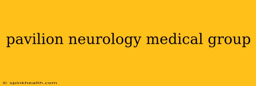 pavilion neurology medical group