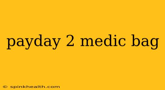 payday 2 medic bag