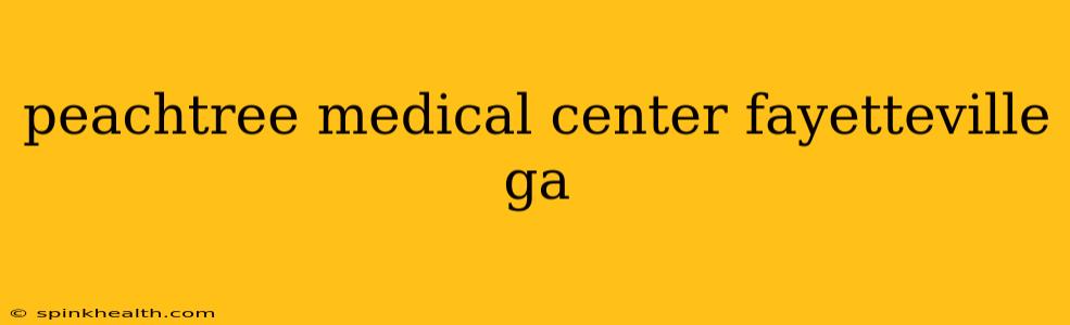 peachtree medical center fayetteville ga