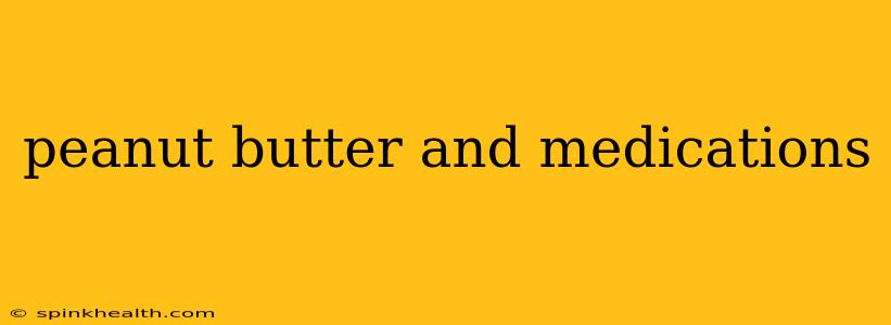 peanut butter and medications
