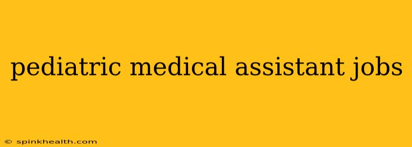 pediatric medical assistant jobs